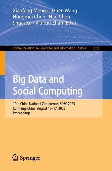 Big Data and Social Computing: 10th China National Conference, BDSC 2025, Kunming, China, August 15-17, 2025, Proceedings
