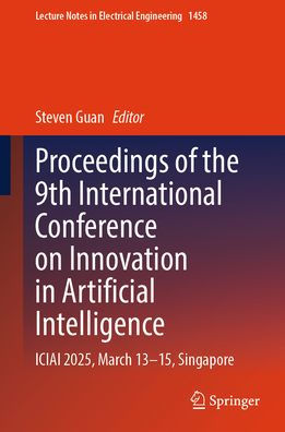 Proceedings of the 9th International Conference on Innovation in Artificial Intelligence: ICIAI 2025, March 13-15, Singapore
