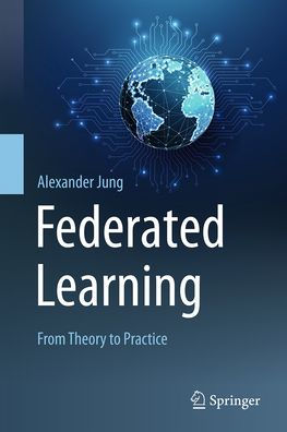 Federated Learning: From Theory to Practice