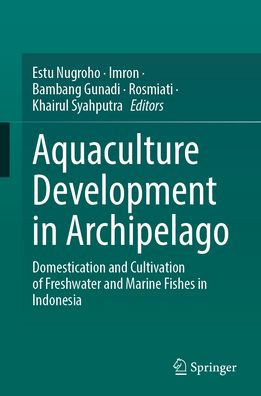 Aquaculture Development in Archipelago: Domestication and Cultivation of Freshwater and Marine Fishes in Indonesia