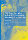 Silk Road East-West Cultural Exchange and Northern Grassland Art: Volume 1