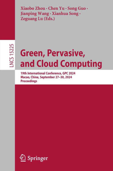 Green, Pervasive, and Cloud Computing: 19th International Conference, GPC 2024, Macao, China, September 27-30, Proceedings