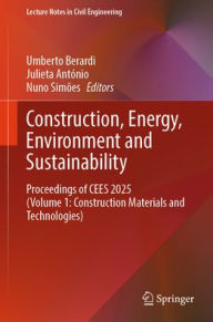Title: Construction, Energy, Environment and Sustainability: Proceedings of CEES 2025 (Volume 1: Construction Materials and Technologies), Author: Umberto Berardi