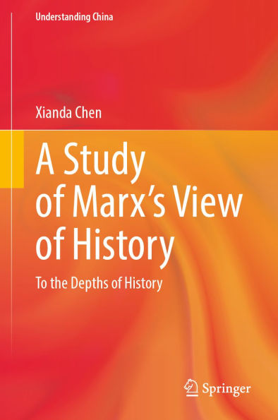 A Study of Marx's View of History: To the Depths of History