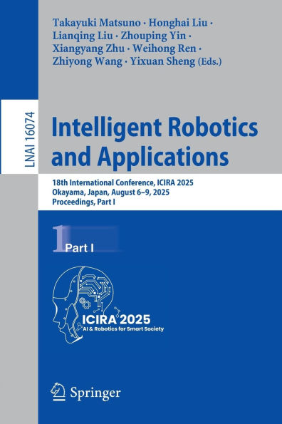 Intelligent Robotics and Applications: 18th International Conference, ICIRA 2025, Okayama, Japan, August 6-9, Proceedings, Part I