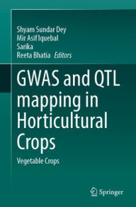 Title: GWAS and QTL Mapping in Horticultural Crops: Vegetable Crops, Author: Shyam Sundar Dey