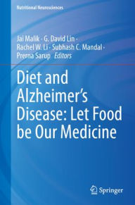 Title: Diet and Alzheimer's Disease: Let Food be Our Medicine, Author: Jai Malik