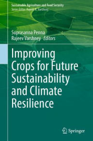 Title: Improving Crops for Future Sustainability and Climate Resilience, Author: Suprasanna Penna