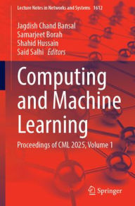 Title: Computing and Machine Learning: Proceedings of CML 2025, Volume 1, Author: Jagdish Chand Bansal