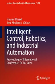 Title: Intelligent Control, Robotics, and Industrial Automation: Proceedings of International Conference, RCAAI 2024, Author: Ishwar Bhiradi