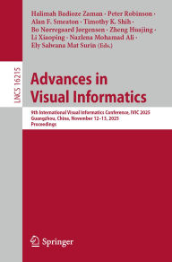 Title: Advances in Visual Informatics: 9th International Visual Informatics Conference, IVIC 2025, Guangzhou, China, November 12-13, 2025, Proceedings, Author: Halimah Badioze Zaman