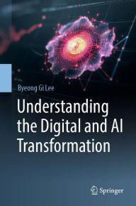 Title: Understanding the Digital and AI Transformation, Author: Byeong Gi Lee
