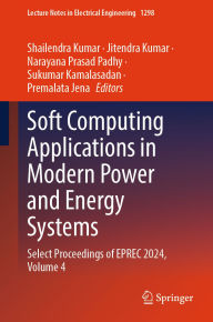 Title: Soft Computing Applications in Modern Power and Energy Systems: Select Proceedings of EPREC 2024, Volume 4, Author: Shailendra Kumar