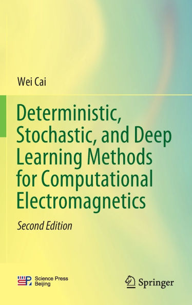 Deterministic, Stochastic, and Deep Learning Methods for Computational Electromagnetics