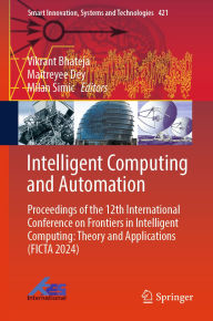 Title: Intelligent Computing and Automation: Proceedings of the 12th International Conference on Frontiers in Intelligent Computing: Theory and Applications (FICTA 2024), Author: Vikrant Bhateja