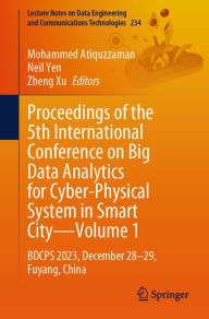 Title: Proceedings of the 5th International Conference on Big Data Analytics for Cyber-Physical System in Smart City-Volume 1: BDCPS 2023, December 28-29, Fuyang, China, Author: Mohammed Atiquzzaman