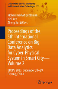 Title: Proceedings of the 5th International Conference on Big Data Analytics for Cyber-Physical System in Smart City-Volume 2: BDCPS 2023, December 28-29, Fuyang, China, Author: Mohammed Atiquzzaman
