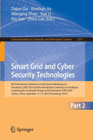 Title: Smart Grid and Cyber Security Technologies: 8th International Conference on Life System Modeling and Simulation, LSMS 2024 and 8th International Conference on Intelligent Computing for Sustainable Energy and Environment, ICSEE 2024, Suzhou, China, Septemb, Author: Dajun Du