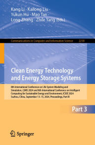 Title: Clean Energy Technology and Energy Storage Systems: 8th International Conference on Life System Modeling and Simulation, LSMS 2024 and 8th International Conference on Intelligent Computing for Sustainable Energy and Environment, ICSEE 2024, Suzhou, China,, Author: Kang Li