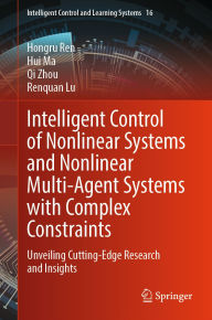 Title: Intelligent Control of Nonlinear Systems and Nonlinear Multi-Agent Systems with Complex Constraints: Unveiling Cutting-Edge Research and Insights, Author: Hongru Ren