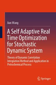 Title: A Self Adaptive Real Time Optimization for Stochastic Dynamic System: Theory of Dynamic Correlation Integration Method and Application in Petrochemical Process, Author: Jian Wang