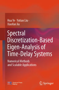 Free ebooks forum download Spectral Discretization-Based Eigen-Analysis of Time-Delay Systems: Numerical Methods and Scalable Applications iBook 9789819607389 (English literature) by Hua Ye, Yutian Liu, Xiaofan Jia