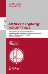 Title: Advances in Cryptology - ASIACRYPT 2024: 30th International Conference on the Theory and Application of Cryptology and Information Security, Kolkata, India, December 9-13, 2024, Proceedings. Part IV, Author: Kai-Min Chung