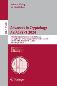 Title: Advances in Cryptology - ASIACRYPT 2024: 30th International Conference on the Theory and Application of Cryptology and Information Security, Kolkata, India, December 9-13, 2024, Proceedings. Part V, Author: Kai-Min Chung