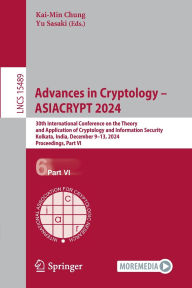 Title: Advances in Cryptology - ASIACRYPT 2024: 30th International Conference on the Theory and Application of Cryptology and Information Security, Kolkata, India, December 9-13, 2024, Proceedings, Part VI, Author: Kai-Min Chung