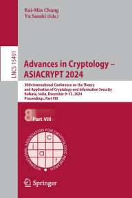 Title: Advances in Cryptology - ASIACRYPT 2024: 30th International Conference on the Theory and Application of Cryptology and Information Security, Kolkata, India, December 9-13, 2024, Proceedings. Part VIII, Author: Kai-Min Chung