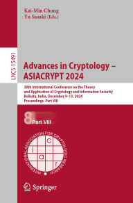 Title: Advances in Cryptology - ASIACRYPT 2024: 30th International Conference on the Theory and Application of Cryptology and Information Security, Kolkata, India, December 9-13, 2024, Proceedings. Part VIII, Author: Kai-Min Chung