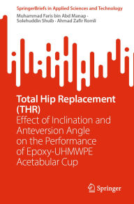 Title: Total Hip Replacement (THR): Effect of Inclination and Anteversion Angle on the Performance of Epoxy-UHMWPE Acetabular Cup, Author: Muhammad Faris bin Abd Manap