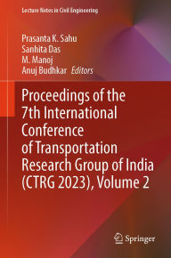 Title: Proceedings of the 7th International Conference of Transportation Research Group of India (CTRG 2023), Volume 2, Author: Prasanta K. Sahu