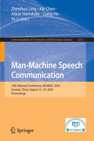 Title: Man-Machine Speech Communication: 19th National Conference, NCMMSC 2024, Urumqi, China, August 15-18, 2024, Proceedings, Author: Zhenhua Ling