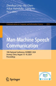 Title: Man-Machine Speech Communication: 19th National Conference, NCMMSC 2024, Urumqi, China, August 15-18, 2024, Proceedings, Author: Zhenhua Ling