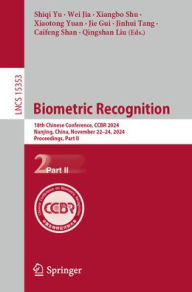 Title: Biometric Recognition: 18th Chinese Conference, CCBR 2024, Nanjing, China, November 22-24, 2024, Proceedings, Part II, Author: Shiqi Yu