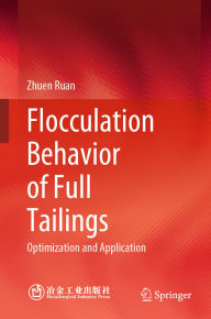 Title: Flocculation Behavior of Full Tailings: Optimization and Application, Author: Zhuen Ruan