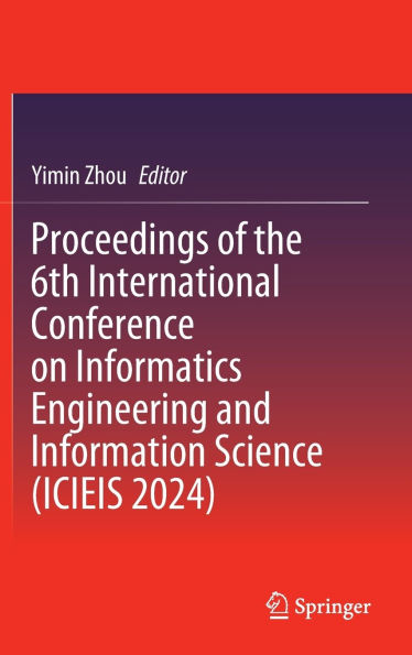 Proceedings of the 6th International Conference on Informatics Engineering and Information Science (ICIEIS 2024)