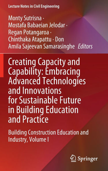 Creating Capacity and Capability: Embracing Advanced Technologies and Innovations for Sustainable Future in Building Education and Practice: Building Construction Education and Industry, Volume I