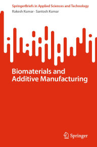 Title: Biomaterials and Additive Manufacturing, Author: Rakesh Kumar