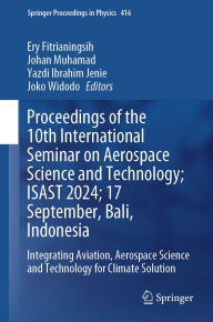 Title: Proceedings of the 10th International Seminar on Aerospace Science and Technology; ISAST 2024; 17 September, Bali, Indonesia: Integrating Aviation, Aerospace Science and Technology for Climate Solution, Author: Ery Fitrianingsih