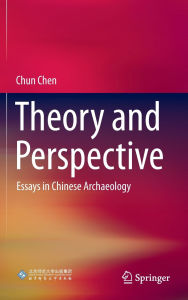Free downloads books Theory and Perspective: Essays in Chinese Archaeology 9789819613595 by Chun Chen (English Edition)