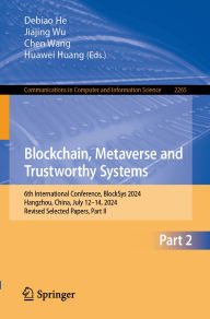 Title: Blockchain, Metaverse and Trustworthy Systems: 6th International Conference, BlockSys 2024, Hangzhou, China, July 12-14, 2024, Revised Selected Papers, Part II, Author: Debiao He