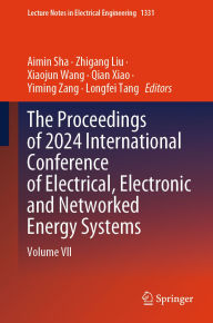 Title: The Proceedings of 2024 International Conference of Electrical, Electronic and Networked Energy Systems: Volume VII, Author: Aimin Sha