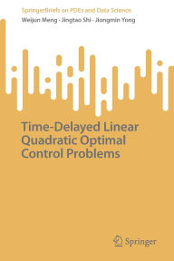 Title: Time-Delayed Linear Quadratic Optimal Control Problems, Author: Weijun Meng
