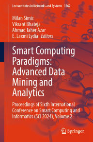 Title: Smart Computing Paradigms: Advanced Data Mining and Analytics: Proceedings of Sixth International Conference on Smart Computing and Informatics (SCI 2024), Volume 2, Author: Milan Simic