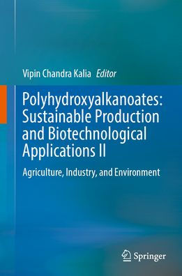 Polyhydroxyalkanoates: Sustainable Production and Biotechnological Applications II: Agriculture, Industry, Environment