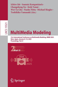 Title: MultiMedia Modeling: 31st International Conference on Multimedia Modeling, MMM 2025, Nara, Japan, January 8-10, 2025, Proceedings, Part II, Author: Ichiro Ide