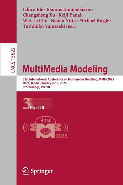 MultiMedia Modeling: 31st International Conference on Multimedia Modeling, MMM 2025, Nara, Japan, January 8-10, 2025, Proceedings, Part III
