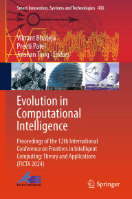 Title: Evolution in Computational Intelligence: Proceedings of the 12th International Conference on Frontiers in Intelligent Computing: Theory and Applications (FICTA 2024), Author: Vikrant Bhateja